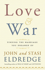 Love and War: Finding the Marriage You've Dreamed Of - eBook:  John Eldredge, Stasi Eldredge: 9780307590237